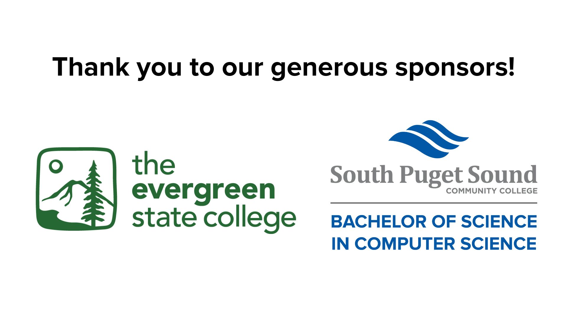 Thank you to our generous sponsors! The Evergreen State College and SPSCC Bachelor of Science in Computer Science