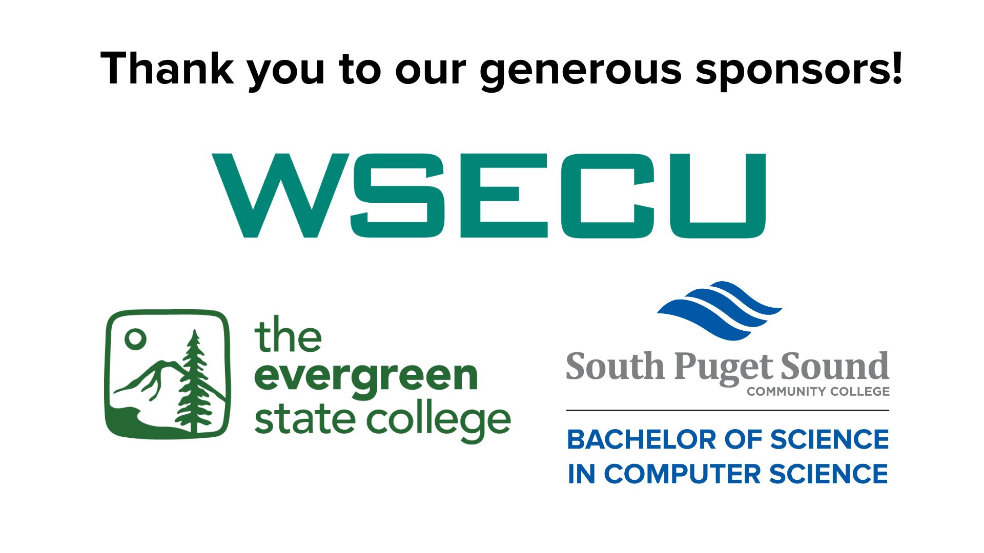 Thank you to our generous sponsors! WSECU, The Evergreen State College, and SPSCC Bachelor of Science in Computer Science