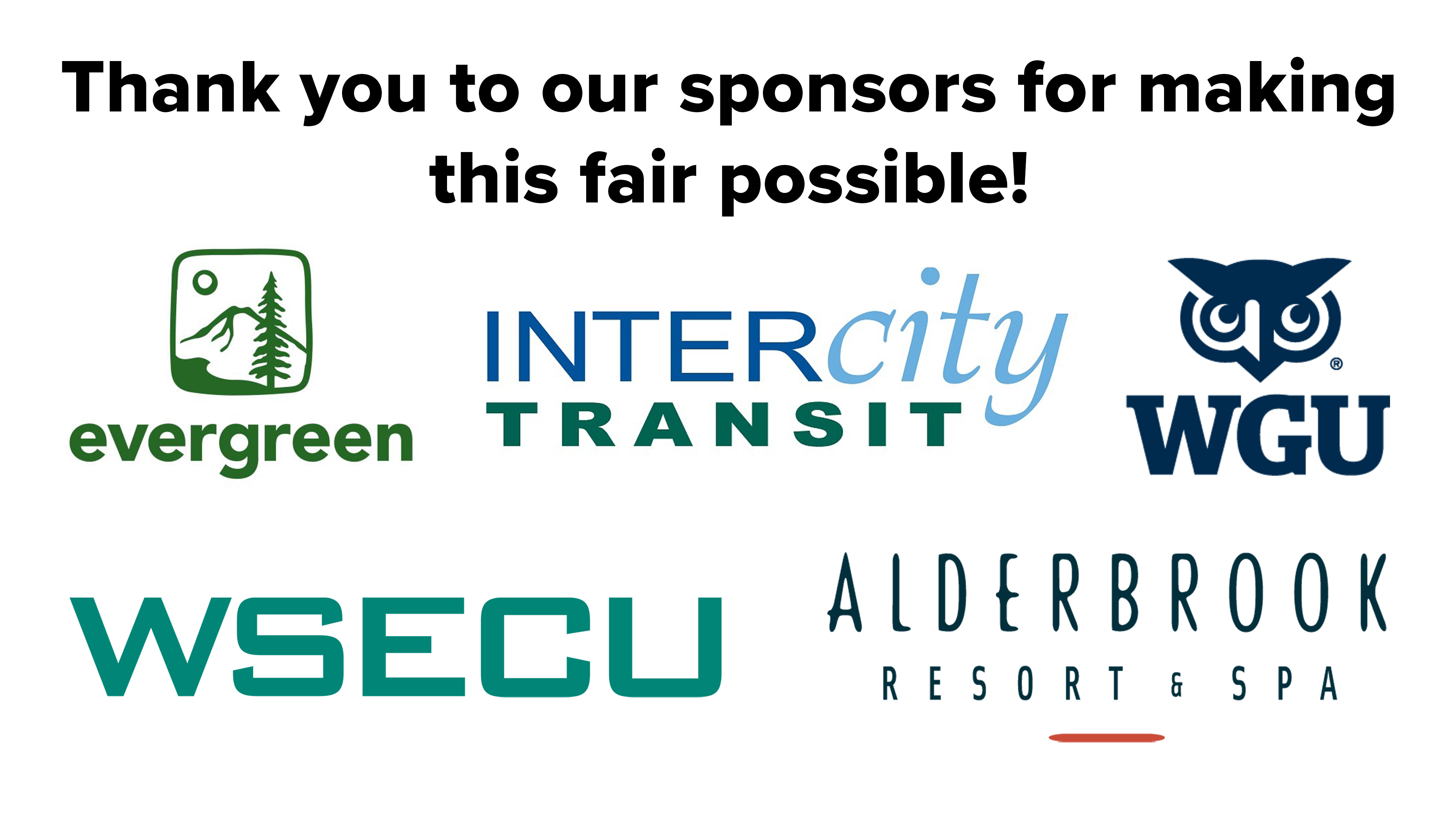 Thank you to our sponsors for making this fair possible! The Evergreen State College, Intercity Transit, Western Governors University, WSECU, and Alderbrook Resort & Spa
