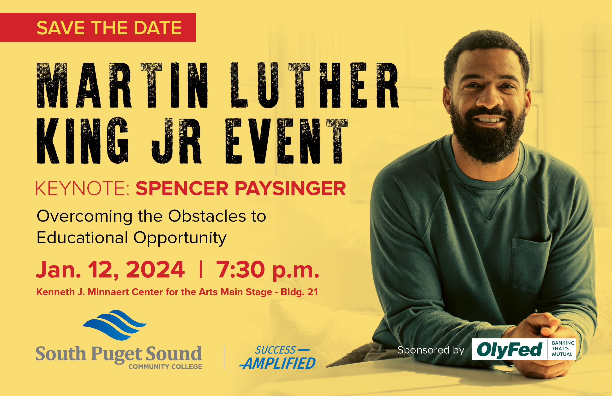 Save the Date: Martin Luther King Jr. Event. Keynote: Spencer Paysinger "Overcoming the Obstacles to Educational Opportunity" Jan. 12, 2024 | 7:30 p.m. Kenneth J. Minneart Center for the Arts Main Stage - Bldg. 21