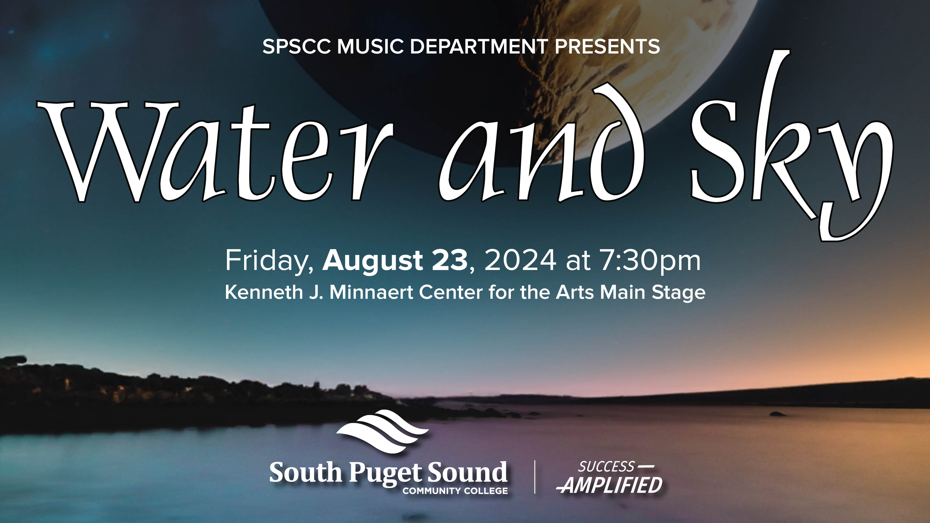 SPSCC Music Department Presents Water and Sky. Friday, August 23, 2024 at 7:30 p.m. Kenneth J. Minnaert Center for the Arts Main Stage