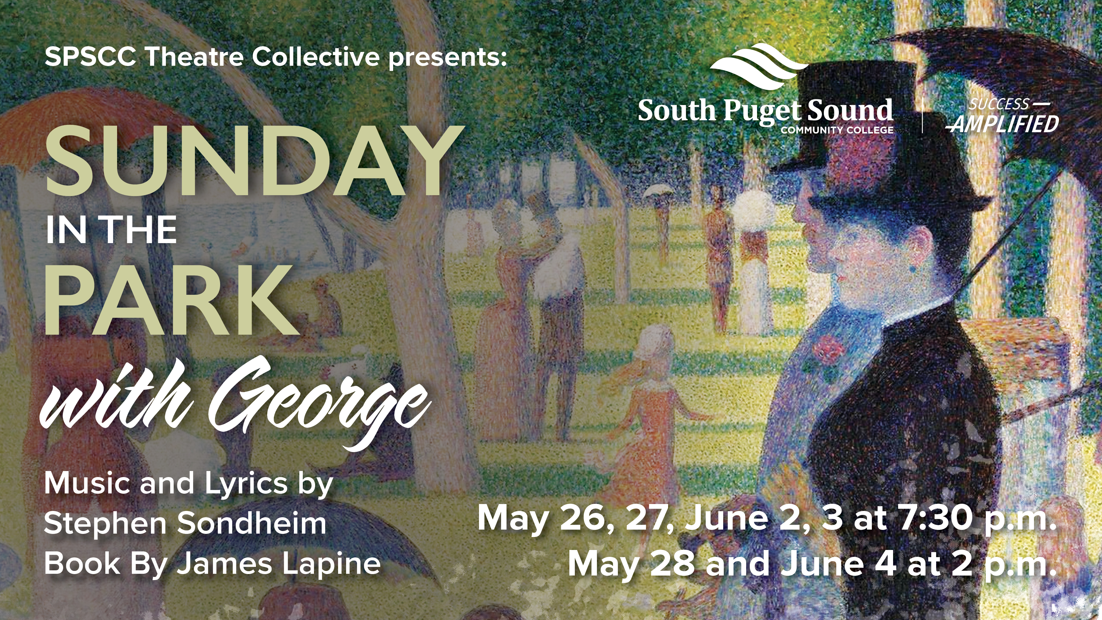 SPSCC Theatre Collective presents Sunday in the Park with George Music and Lyrics by Stephen Sondheim Book By James Lapine May 26, 27, June 2, 3 at 7:30 p.m. May 28 and June 4 at 2 p.m.