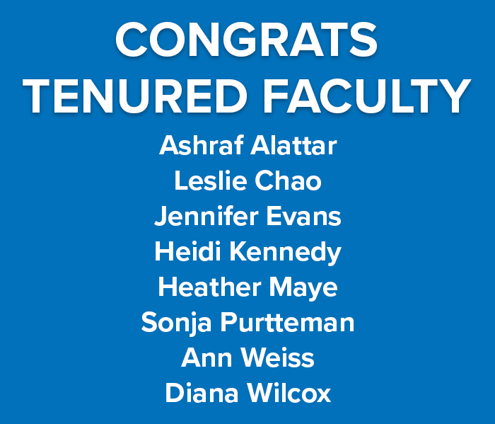Congrats Tenured Faculty: Ashraf Alattar, Leslie Chao, Jennifer Evans, Heidi Kennedy, Heather Maye, Sonja Purtteman, Ann Weiss, and Diana Wilcox