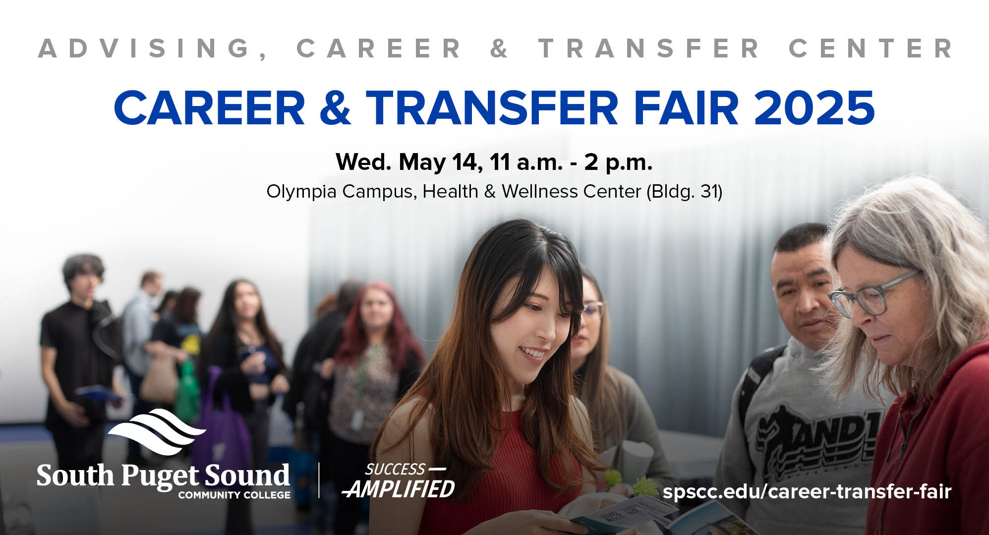 Advising, Career & Transfer Center Career & Transfer Fair 2025 Open to students and the general public Wed. May 14, 11 a.m. - 2 p.m. Olympia Campus, Health & Wellness Center (Bldg. 31)