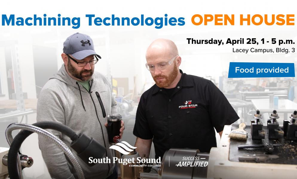Machining Technologies Open House. Thursday, April 25, 1 - 5 p.m. Lacey Campus, Bldg. 3. Food provided.